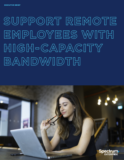 Support Remote Employees with High Capacity Bandwidth