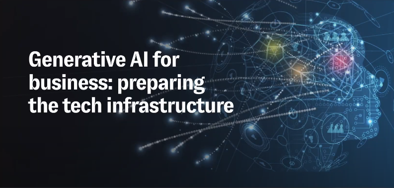 Generative AI for business: preparing the tech infrastructure