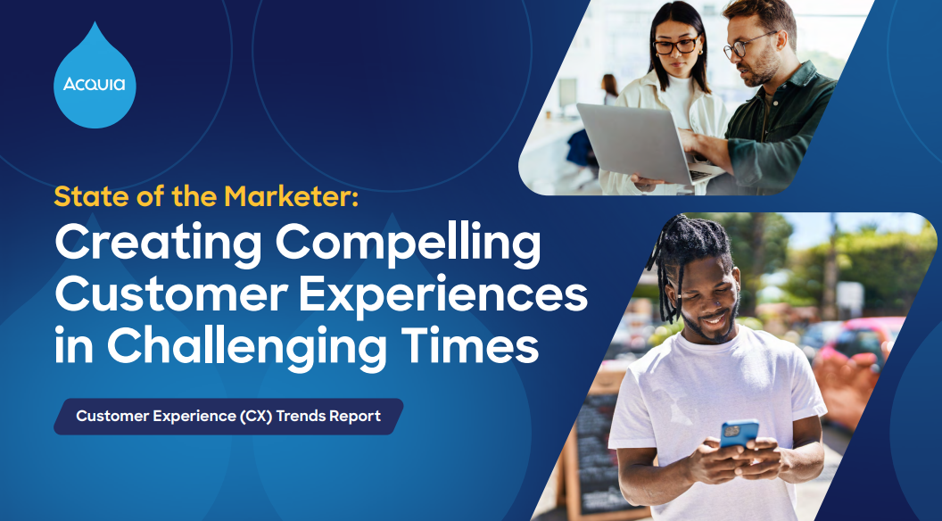 Acquia CX Trends Report: Creating Compelling Experiences in Challenges Times