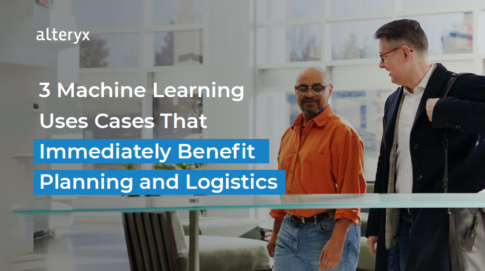 3 Machine Learning Use Cases that Immediately Benefit Planning and Logistics