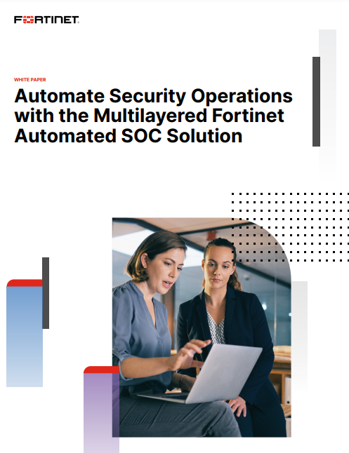 Automate Security Operations with the Multilayered Fortinet Automated SOC Solution