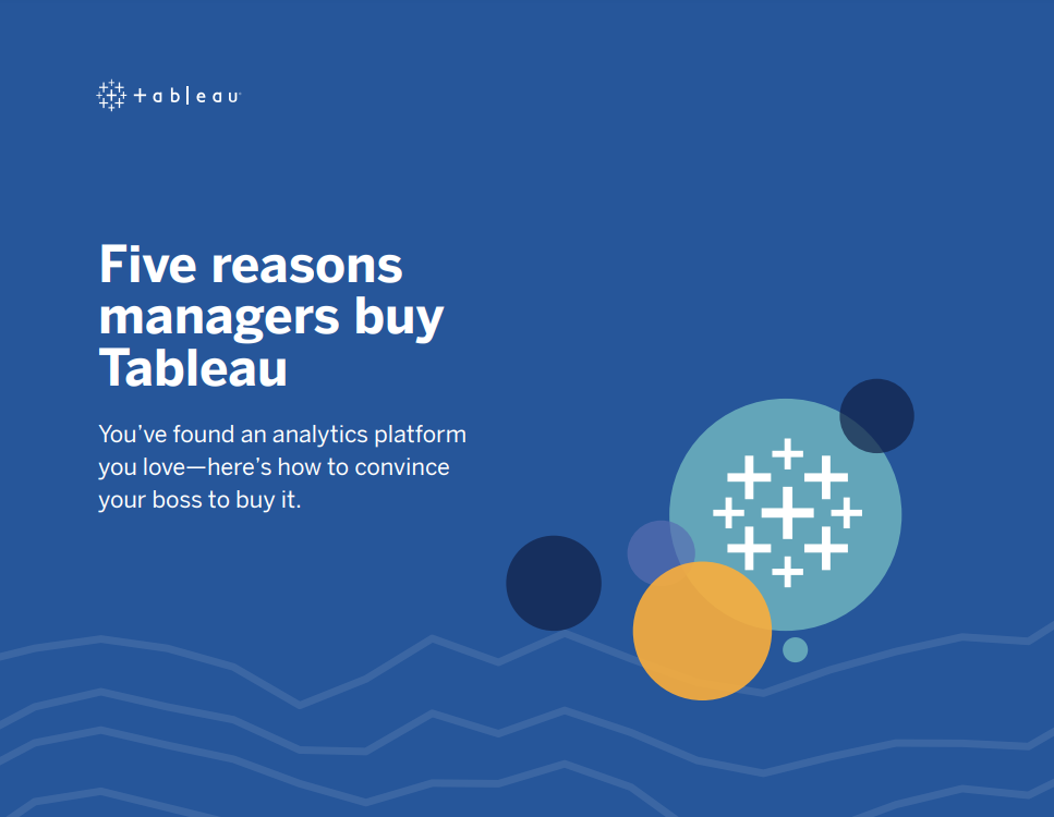 Five reasons managers buy Tableau