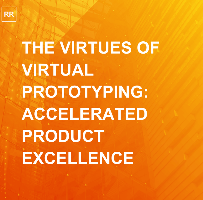 The Virtues of Virtual Prototyping: Accelerated Product Excellence