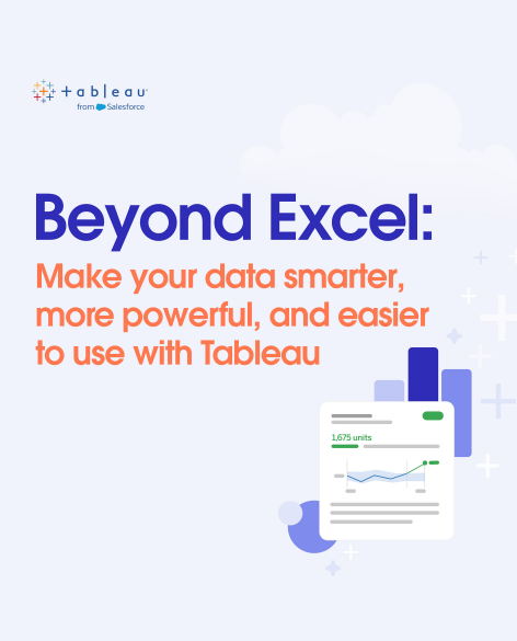 Three Key Benefits Tableau Brings to the Table—and Excel Doesn’t