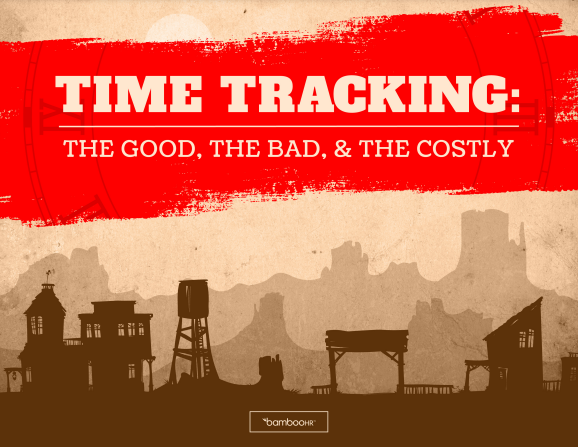 Time Tracking: The Good, The Bad and The Costly