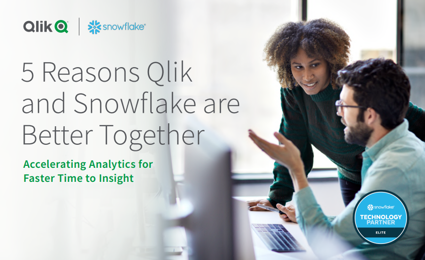 5 Reasons Qlik and Snowflake Are Better Together: Automating the Data Warehouse for Faster Time-to-Insight