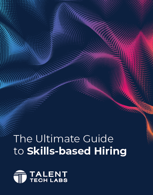 The Ultimate Guide to Skills-based Hiring