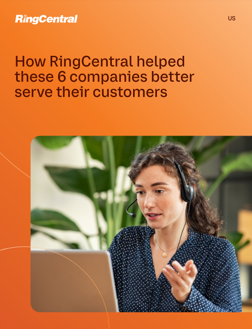 How RingCentral helped these 6 companies better serve their customers