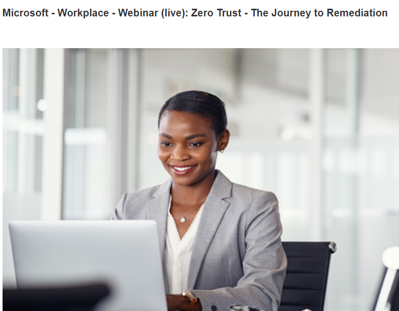 Microsoft - Workplace - Webinar (live): Zero Trust - The Journey to Remediation