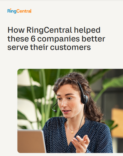 How RingCentral helped these 6 companies better serve their customers