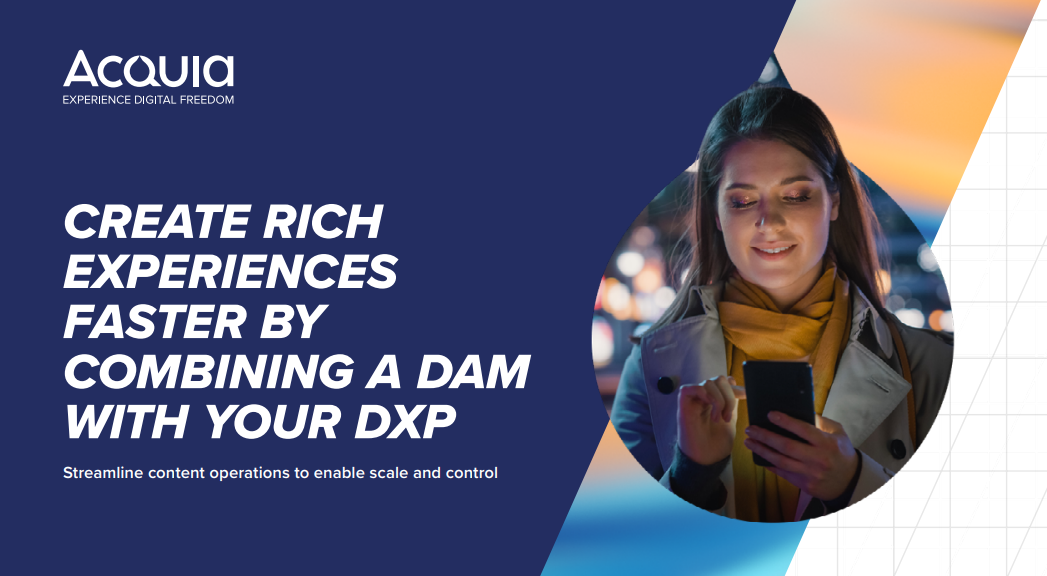 Create Rich Experiences Faster With a DAM as Part of Your DXP