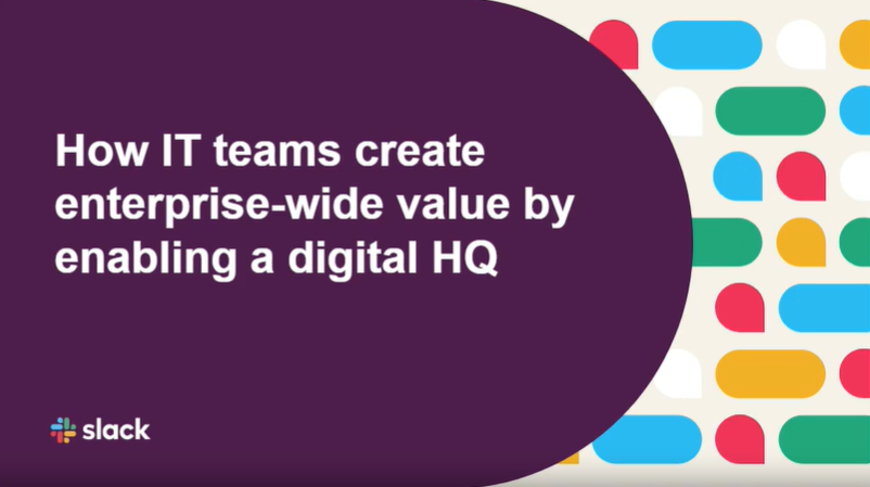 How IT teams create company-wide value by enabling a digital HQ