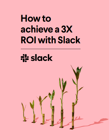 How to achieve a 3x ROI with Slack