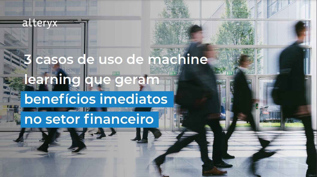 3 casos de uso de machine learning que geram benefícios imediatos no setor financeiro