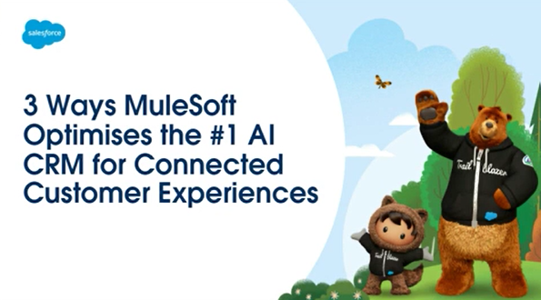 3 Ways MuleSoft Optimizes the #1 AI CRM for Connected Customer Experiences