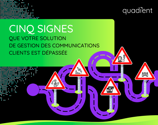 CINQ SIGNES QUE VOTRE SOLUTION DE GESTION DES COMMUNICATIONS CLIENTS EST DÉPASSÉE