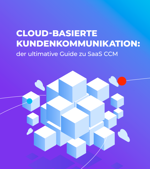 CLOUD-BASIERTE KUNDENKOMMUNIKATION: der ultimative Guide zu SaaS CCM