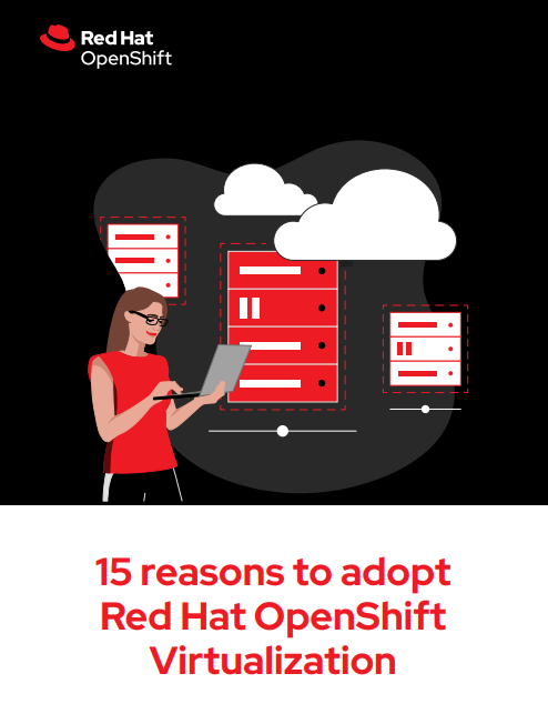 15 reasons to adopt Red Hat OpenShift Virtualization