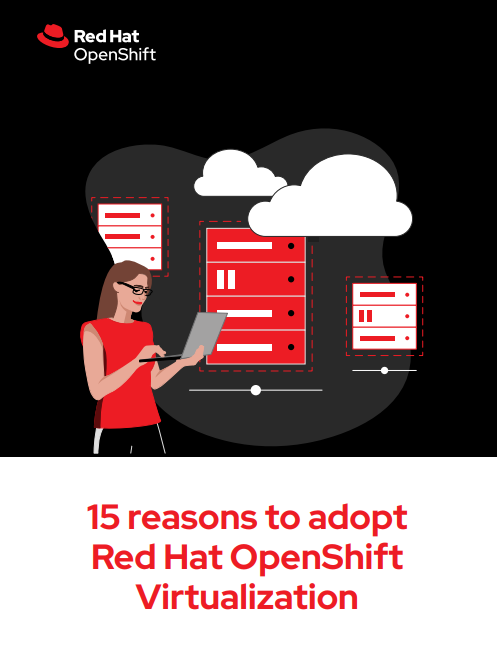 15 reasons to adopt Red Hat OpenShift Virtualization