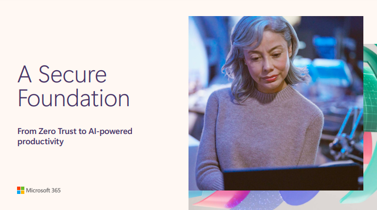 A Secure Foundation: From Zero Trust to AI-powered productivity