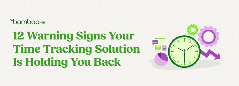 12 Warning Signs Your Time Tracking Solution Is Holding You Back