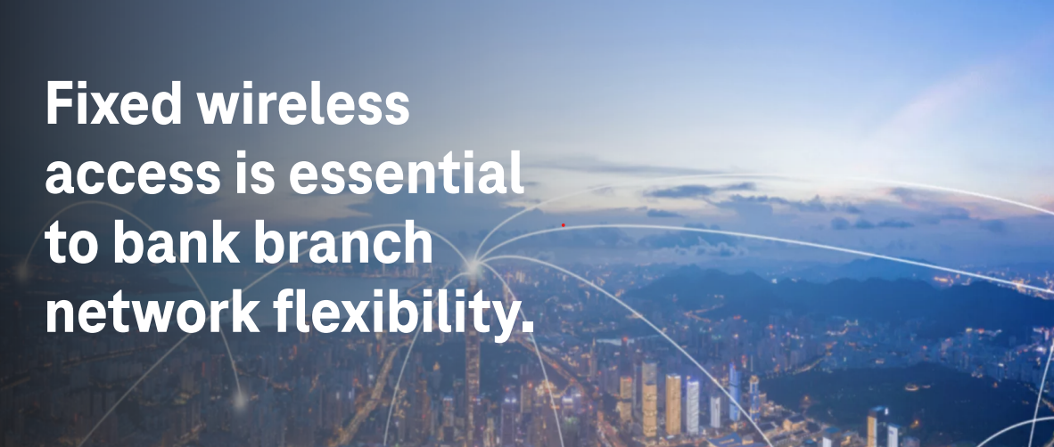 fixed-wireless-access-is-essential-to-bank-branch-network-flexibility