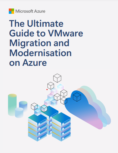 The Ultimate Guide to VMware Migration and Modernisation on Azure