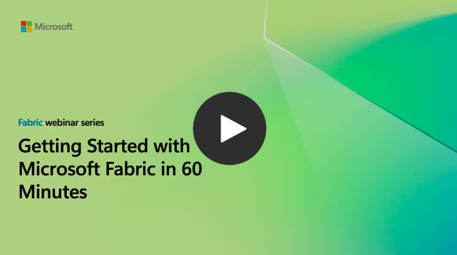 Webinar: Getting Started with Microsoft Fabric in 60 Minutes