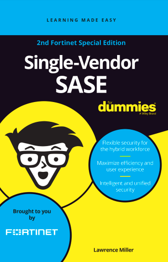 Single-Vendor SASE For Dummies, 2nd Fortinet Special Edition