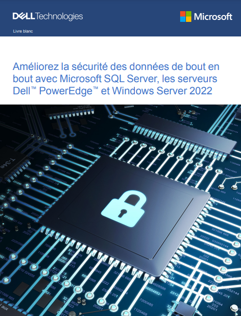 Améliorez la sécurité des données de bout en bout avec Microsoft SQL Server, les serveurs Dell™ PowerEdge™ et Windows Server 2022