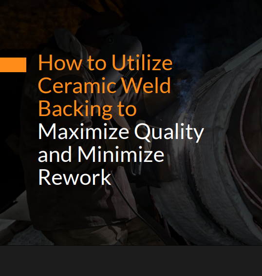 How to Utilize Ceramic Weld Backing to Maximize Quality and Minimize Rework