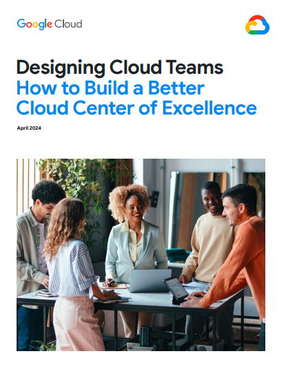 Designing Cloud Teams: How to Build a Better Cloud Center of Excellence