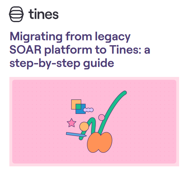 Migrating from legacy SOAR platform to Tines: a step-by-step guide