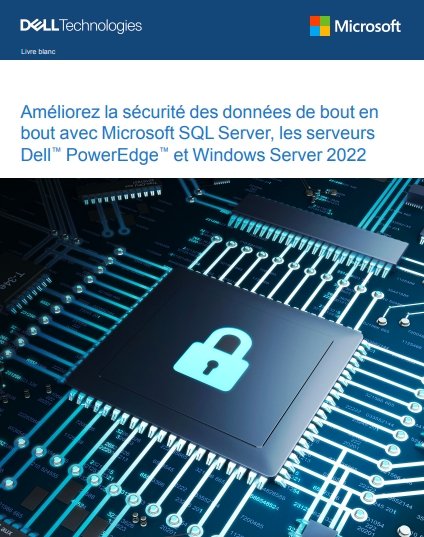 Améliorez la sécurité des données de bout en bout avec Microsoft SQL Server, les serveurs Dell™ PowerEdge™ et Windows Server 2022