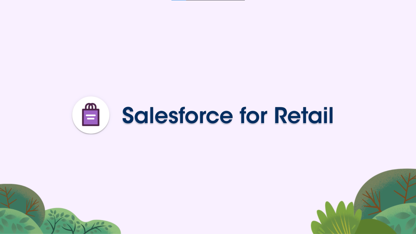 Learn how retailers saw 257% ROI with Salesforce for Retail.